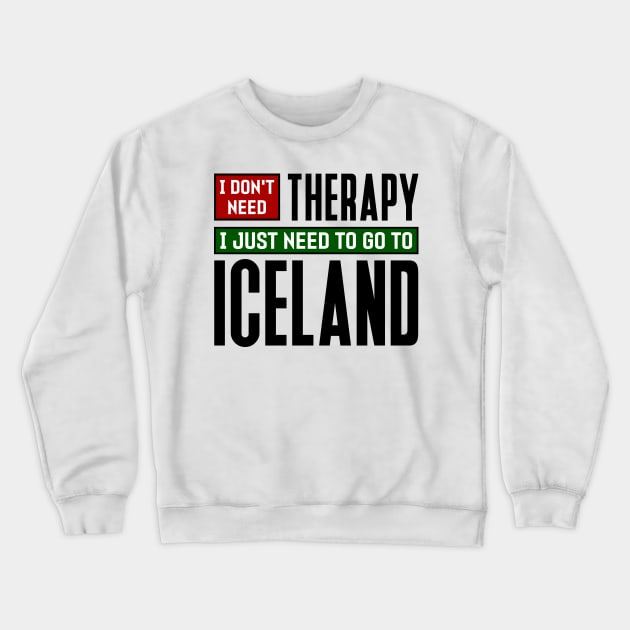 I don't need therapy, I just need to go to Iceland Crewneck Sweatshirt by colorsplash